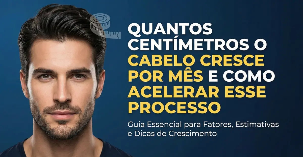 Quantos Centímetros o Cabelo Cresce por Mês e Como Acelerar Esse Processo